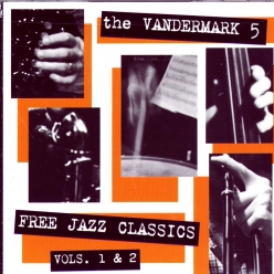 The Vandermark 5 - Free Jazz Classics, Vols. 1 & 2